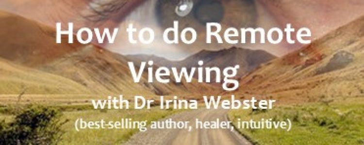 How to do Remote Viewing. with Dr Irina Webster